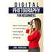 Digital Photography For Beginners: Basic Techniques on How to Make Your Digital Photos Look Amazing
