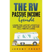 The RV Passive Income Guide: Learn The Laptop Lifestyle And Swap Your Day Job For Full-Time RV Living