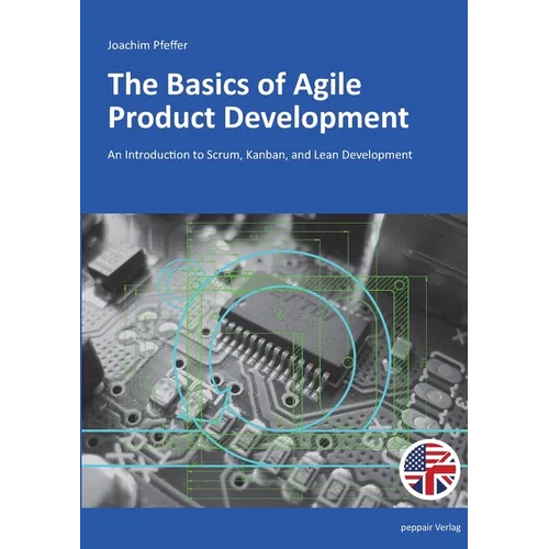 The Basics of Agile Product Development: An Introduction to Scrum, Kanban, and Lean Development