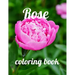 Rose coloring book: A Coloring Book of 35 Unique rose Coe Stress relief Book Designs Paperback