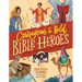 Courageous and Bold Bible Heroes: 50 True Stories of Daring Men and Women of God