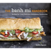 The Banh Mi Handbook: Recipes for Crazy-Delicious Vietnamese Sandwiches [A Cookbook]