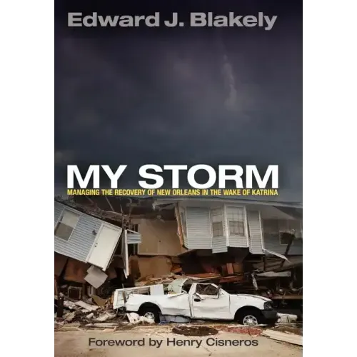 My Storm: Managing the Recovery of New Orleans in the Wake of Katrina