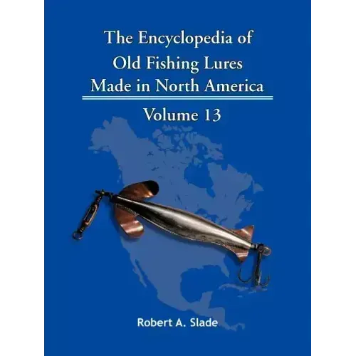 The Encyclopedia of Old Fishing Lures: Made in North America