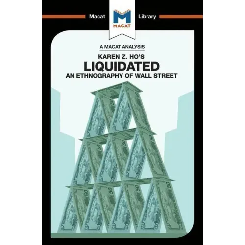 An Analysis of Karen Z. Ho's Liquidated: An Ethnography of Wall Street