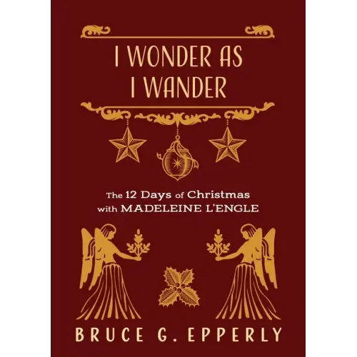 I Wonder as I Wander: The 12 Days of Christmas with Madeleine L'Engle