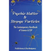 Psychic Matter & Strange Particles: The Contemporary Handbook of Science & ESP