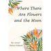 Where There Are Flowers and the Moon