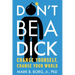Don't Be a Dick: Change Yourself, Change Your World