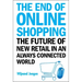 End of Online Shopping, The: The Future of New Retail in an Always Connected World