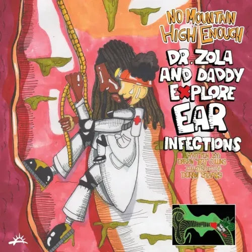No Mountain High Enough: Dr. Zola and Daddy Explore Ear Infections: Dr. Zola and Daddy Explore Ear Infections