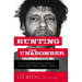 Hunting the Unabomber: The FBI, Ted Kaczynski, and the Capture of America's Most Notorious Domestic Terrorist