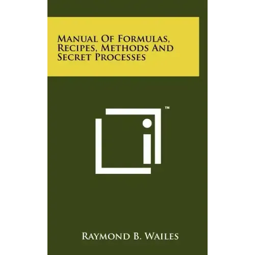 Manual Of Formulas, Recipes, Methods And Secret Processes