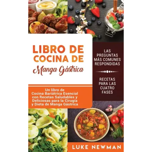 Libro de Cocina de Manga Gástrica: Un libro de Cocina Bariátrica Esencial con Recetas Saludables y Deliciosas para la Cirugía y Dieta de Manga Gástric