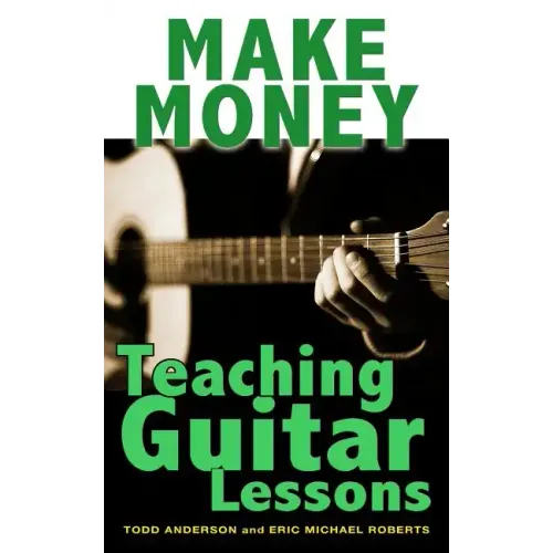 Make Money Teaching Guitar Lessons: Even if You Are Not the Best Player on the Block