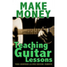 Make Money Teaching Guitar Lessons: Even if You Are Not the Best Player on the Block