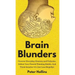 Brain Blunders: Uncover Everyday Illusions and Fallacies, Defeat Your Flawed Thinking Habits, And Think Smarter
