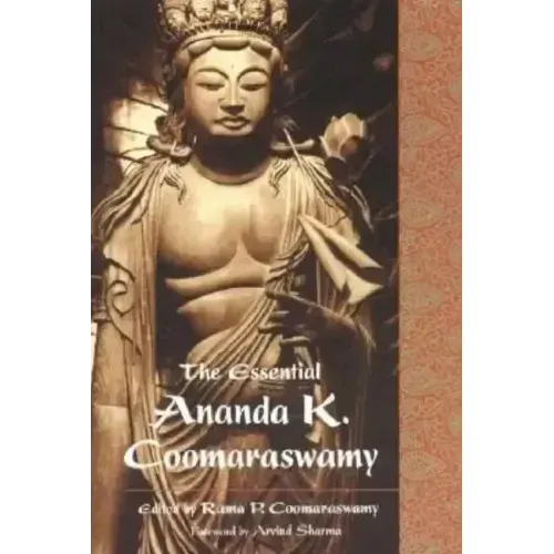 The Essential Ananda K. Coomaraswamy