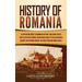History of Romania: A Captivating Guide to Romanian History, Including Events Such as the First Roman-Dacian War, Raids of Vlad III Dracula against th