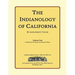The Indianology of California: Volume One, Containing Series One and Series Two