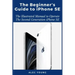 The Beginner's Guide to iPhone SE: The Illustrated Manual to Operate The Second Generation iPhone SE