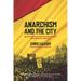 Anarchism and the City: Revolution and Counter-Revolution in Barcelona, 1898-1937