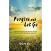 Forgive and Let Go: Learn How Forgiveness Can Heal Your Life and Free You to Live a More Vibrant, Joyful Life!