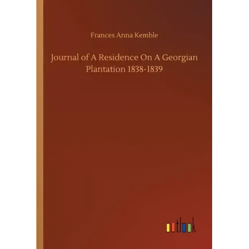 Journal of A Residence On A Georgian Plantation 1838-1839