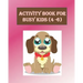 Activity Book For Busy Kids (4-6): Activity Book with Colouring, Games and Drawing Pages for Ages 3-6