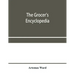 The grocer's encyclopedia; A compendium of useful Information concerning foods of all kids. How they are raised, prepared and marketed. How to care fo