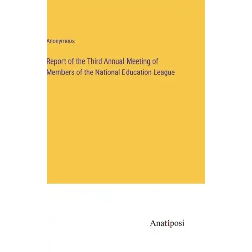 Report of the Third Annual Meeting of Members of the National Education League