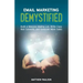 Email Marketing Demystified: Build a Massive Mailing List, Write Copy that Converts and Generate More Sales