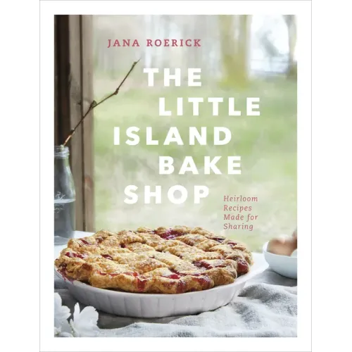 The Little Island Bake Shop: Heirloom Recipes Made for Sharing