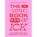 The Little Book of Ick: 500 Reasons to Get Over Them - For Good