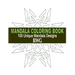 Mandala Coloring Book: 100 Unique Mandala Designs and Stress Relieving Patterns for Adult Relaxation, Meditation, and Happiness