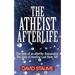 The Atheist Afterlife: The odds of an afterlife - Reasonable. The odds of meeting God there - Nil.