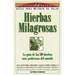 Hierbas Milagrosas: La Guia de las 50 Hierbas Mas Poderosas del Mundo = Miracle Herbs