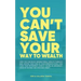 You Can't Save Your Way to Wealth: How YOU can build generational wealth through real estate, take care of your immediate family and fund your retirem