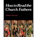 How to Read the Church Fathers