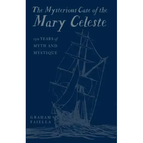 The Mysterious Case of the Mary Celeste: 150 Years of Myth and Mystique