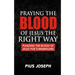 Praying the Blood of Jesus the Right Way: Pleading the Blood of Jesus for Turnaround