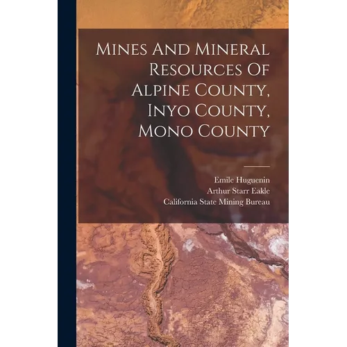 Mines And Mineral Resources Of Alpine County, Inyo County, Mono County
