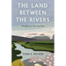 The Land Between the Rivers: Thoughts on Time and Place