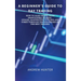 A Beginner's Guide to Day Trading: How to Make Profit with Shortterm Trading. Stocks, Master Etfs, Futures and Forex Through the Strategies of the Bes