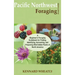 Pacific Northwest Foraging Field Guide: A Beginner's Foraging Guidebook for Finding, Identifying, Harvesting, and Preparing Wild Edible Plants of Nort