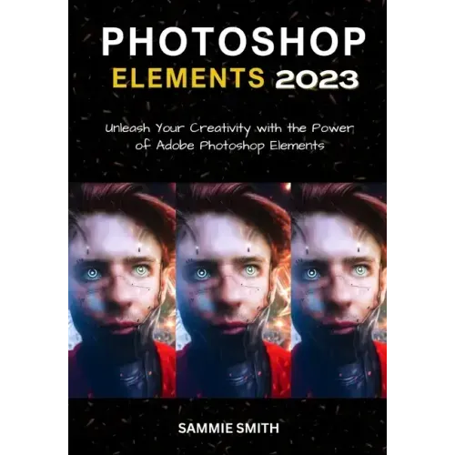 Photoshop Elements 2023: Unleash Your Creativity with the Power of Adobe Photoshop Elements