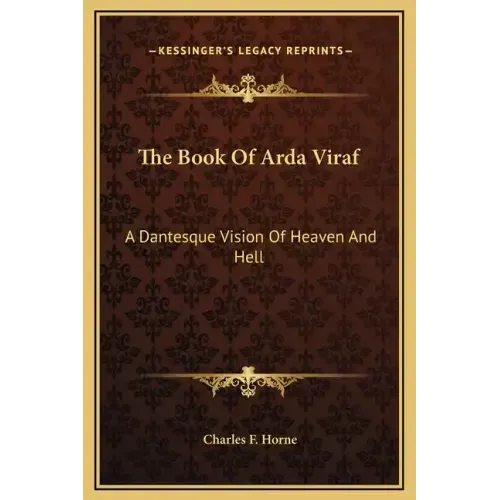 The Book Of Arda Viraf: A Dantesque Vision Of Heaven And Hell