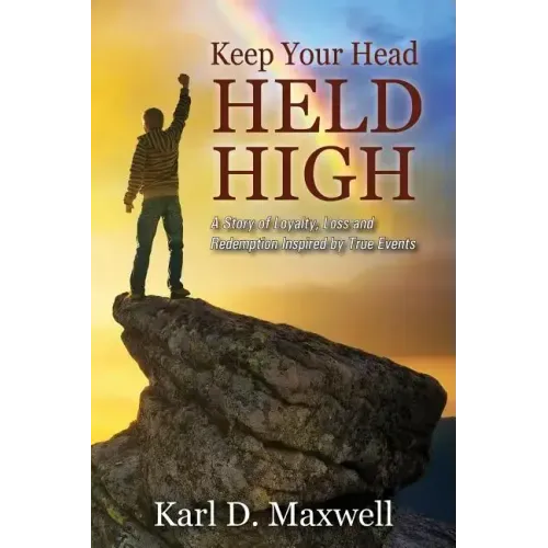 Keep Your Head Held High: A Story of Loyalty, Loss and Redemption Inspired by True Events