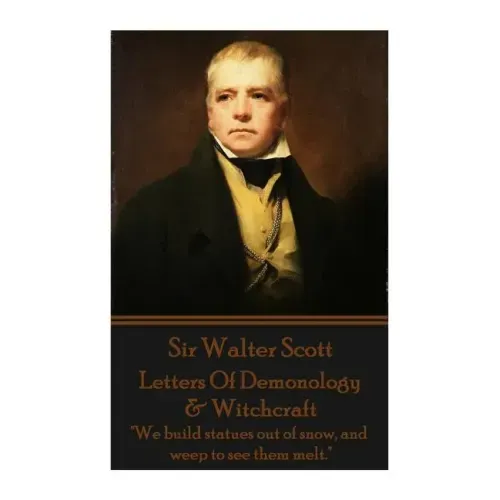 Letters Of Demonology & Witchcraft: "We build statues out of snow, and weep to see them melt."