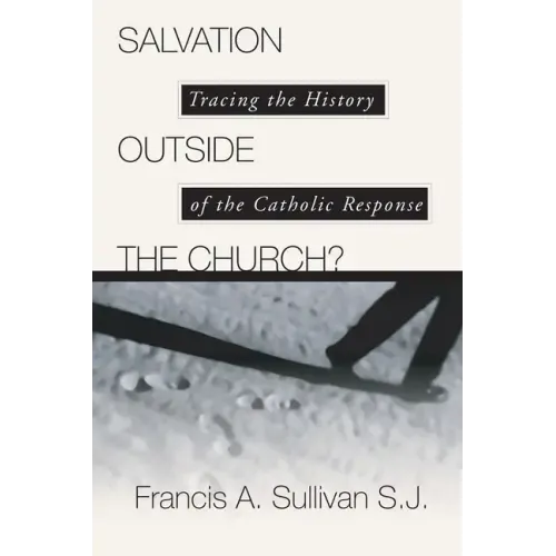 Salvation Outside the Church?: Tracing the History of the Catholic Response